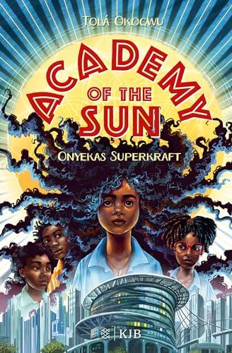 Academy of the Sun. Onyekas Superkraft: Fantasy-Buch 10 Jahren │ Abenteuer und Action für Superhelden- und Superheldinnen-Fans