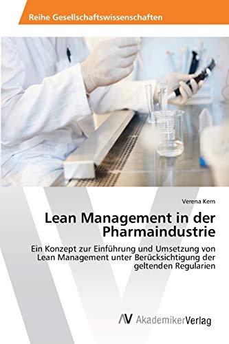 Lean Management in der Pharmaindustrie: Ein Konzept zur Einführung und Umsetzung von Lean Management unter Berücksichtigung der geltenden Regularien