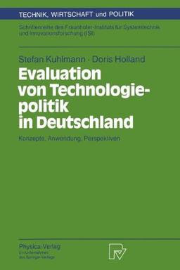 Evaluation von Technologiepolitik in Deutschland. Konzepte, Anwendung, Perspektiven (Technik, Wirtschaft und Politik. Schriftenreihe des ... und Innovationsforschung (ISI) Bd. 12): 012