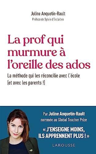 La prof qui murmure à l'oreille des ados : la méthode qui les réconcilie avec l'école (et avec les parents !)