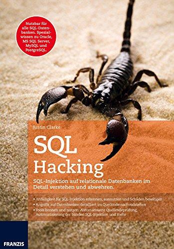 SQL Hacking: SQL-Injektion auf relationale Datenbanken im Detail verstehen und abwehren.