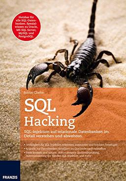 SQL Hacking: SQL-Injektion auf relationale Datenbanken im Detail verstehen und abwehren.