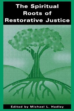 The Spiritual Roots of Restorative Justice (S U N Y Series in Religious Studies) (Suny Series, Religious Studies)