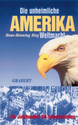 Amerika - Die unheimliche Weltmacht: Ein Jahrhundert US-Imperialismus