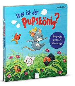 Wer ist der Pupskönig? Ein Soundbuch mit Vibrationen: Ein Soundbuch mit Vibrationen – ab 36 Monate