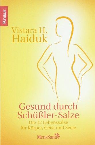 Gesund durch Schüßler-Salze: Die 12 Lebenssalze für Körper, Geist und Seele