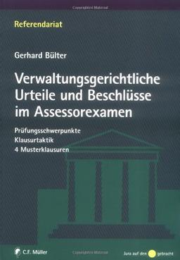 Verwaltungsgerichtliche Urteile und Beschlüsse im Assessorexamen: Prüfungsschwerpunkte - Klausurtaktik -  4 Musterklausuren (Referendariat)