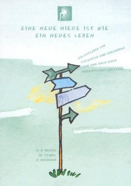 Eine neue Niere ist wie ein neues Leben. Ein Ratgeber für Patienten und Angehörige vor und nach einer Nierentransplantation