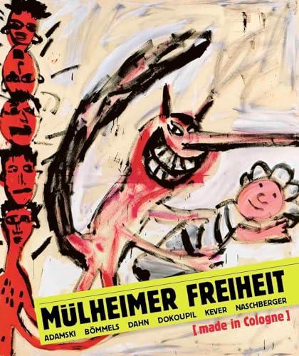 Mülheimer Freiheit [made in Cologne] Adamski – Bömmels – Dahn – Dokoupil – Kever – Naschberger (English)