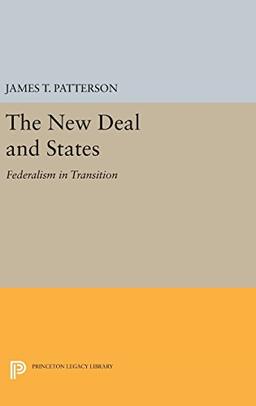 New Deal and States: Federalism in Transition (Princeton Legacy Library)