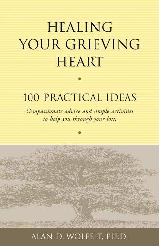 Healing Your Grieving Heart: 100 Practical Ideas: 100 Practical Ideas - Compassionate Advice and Simple Activities to Help You Through Your Loss (100 Ideas Series)