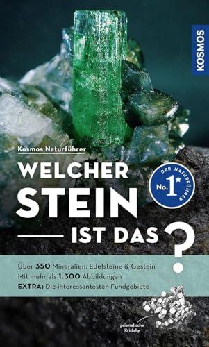 Welcher Stein ist das?: Über 350 Mineralien, Edelsteine & Gestein, mehr als 1.300 Abbildungen EXTRA: Die interessantesten Fundgebiete - mit Kosmos-plus-App