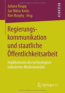 Regierungskommunikation und staatliche Öffentlichkeitsarbeit: Implikationen des technologisch induzierten Medienwandels