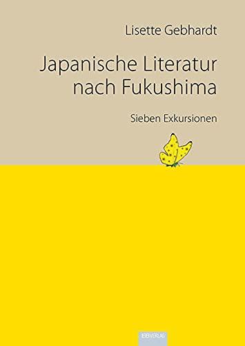 Japanische Literatur nach Fukushima: Sieben Exkursionen (Reihe zur japanischen Literatur und Kultur - Japanologie Frankfurt)