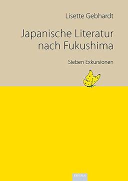 Japanische Literatur nach Fukushima: Sieben Exkursionen (Reihe zur japanischen Literatur und Kultur - Japanologie Frankfurt)