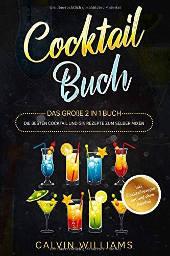 COCKTAIL BUCH: Das große 2 in 1 Buch - Die besten Cocktail und Gin Rezepte zum selber mixen - inkl. Cocktailrezepte mit und ohne Alkohol