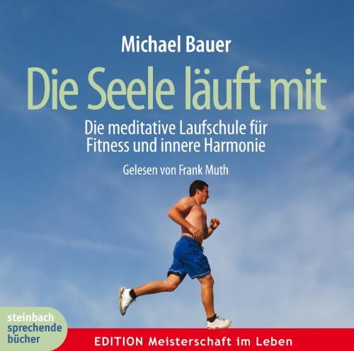 Die Seele läuft mit: Die meditative Laufschule für Fitness und innere Harmonie