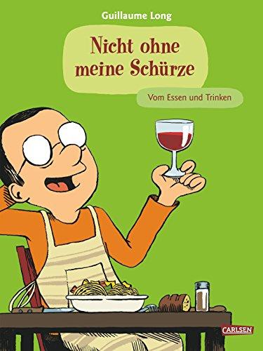 Nicht ohne meine Schürze: Vom Essen und Trinken (Comic Kochbücher, Band 2)