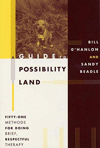 A Guide to Possibility Land: Fifty-One Methods for Doing Brief, Respectful Thearpy: 51 Methods for Doing Brief, Respectful Therapy