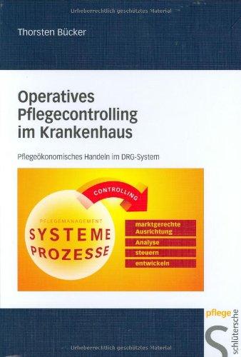 Operatives Pflegecontrolling im Krankenhaus. Pflegeökonomisches Handeln im DRG-System