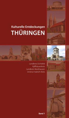 Kulturelle Entdeckungen Thüringen: Landkreis Eichsfeld, Kyffhäuserkreis, Landkreis Nordhausen, Unstrut-Hainich- Kreis