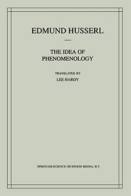 The Idea of Phenomenology: A Translation Of Die Idee Der Phänomenologie Husserliana Ii (Edmund Husserl Works, Band 8)