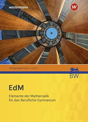 Elemente der Mathematik für berufliche Gymnasien - Ausgabe 2021 für Baden-Württemberg: Jahrgangsstufe 1 / 2 Schülerband: Jahrgangsstufe 1 / 2 - Ausgabe 2021