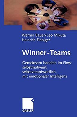 Winner-Teams: Gemeinsam handeln im Flow: selbstmotiviert, selbstverantwortlich, mit emotionaler Intelligenz