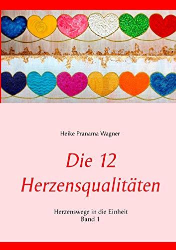 Die 12 Herzensqualitäten: Herzenswege in die Einheit Band 1