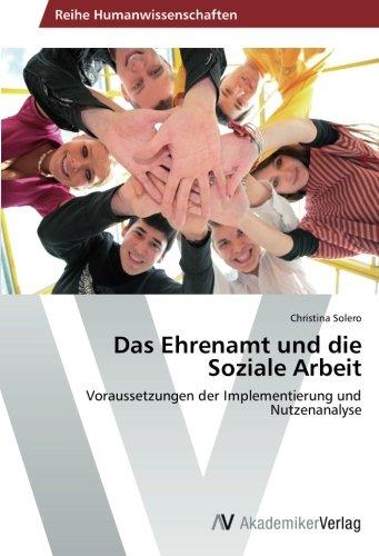 Das Ehrenamt und die Soziale Arbeit: Voraussetzungen der Implementierung und Nutzenanalyse