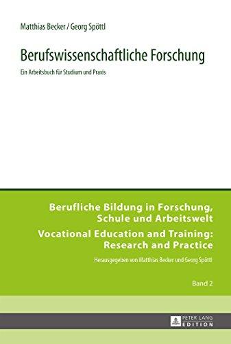 Berufswissenschaftliche Forschung: Ein Arbeitsbuch für Studium und Praxis (Berufliche Bildung in Forschung, Schule und Arbeitswelt / Vocational Education and Training: Research and Practice)