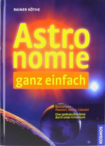 Astronomie ganz einfach: Basiswissen Planeten, Sterne, Galaxien / Eine spektakuläre Reise durch unser Universum: Mit 33 großen Erlebniskarten das Weltall erkunden