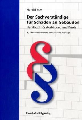 Der Sachverständige für Schäden an Gebäuden: Handbuch für Ausbildung und Praxis