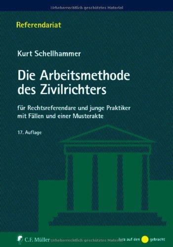 Die Arbeitsmethode des Zivilrichters: für Rechtsreferendare und junge Praktiker mit Fällen und einer Musterakte (Referendariat)