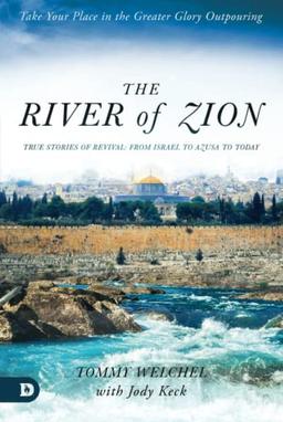 The River of Zion: True Stories of Revival: From Israel to Azusa to Today