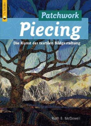 Patchwork Piecing: Die Kunst der textilen Bildgestaltung