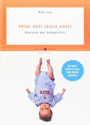 Primi mesi senza ansie. Manuale per neogenitori