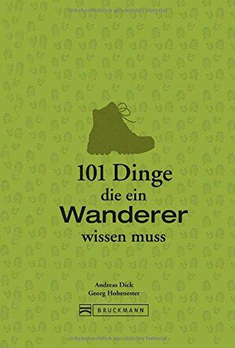 Wandern Grundlagen: 101 Dinge, die ein Wanderer wissen muss - Geballtes Wanderwissen in einem Wanderbuch für unterwegs. Von Weitwandern bis kurzen Wanderungen im Bayerischen Wald