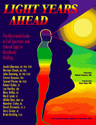 Light Years Ahead: The Illustrated Guide to Full Spectrum and Colored Light in Mindbody Healing: The Illustrated Guide to Full Spectrum Amd Colored Light Mind-body Healing