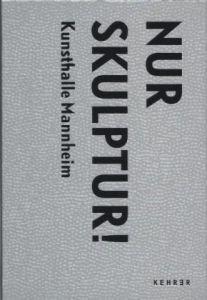 Kunsthalle Mannheim: NUR SKULPTUR!