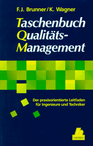 Taschenbuch Qualitätsmanagement: Der praxisorientierte Leitfaden für Ingenieure und Techniker