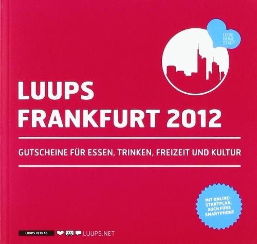 LUUPS - FRANKFURT 2012: Gutscheine für Essen, Trinken, Freizeit und Kultur