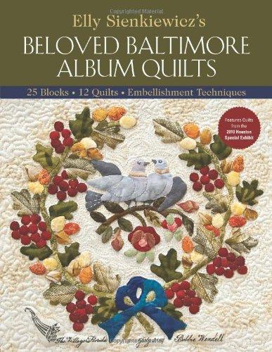 Elly Sienkiewicz's Beloved Baltimore Album Quilts: 25 Blocks, 12 Quilts, Embellishment Techniques