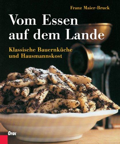 Vom Essen auf dem Lande: Klassische Bauernküche und Hausmannskost