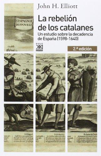 La rebelión de los catalanes: Un Estudio Sobre La Decadencia De España: Un estudio de la decadencia de España (1598-1640) (Siglo XXI de España General, Band 1169)