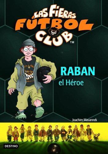 Raban el héroe: Las Fieras del Fútbol Club 6 (Las Fieras Futbol Club)