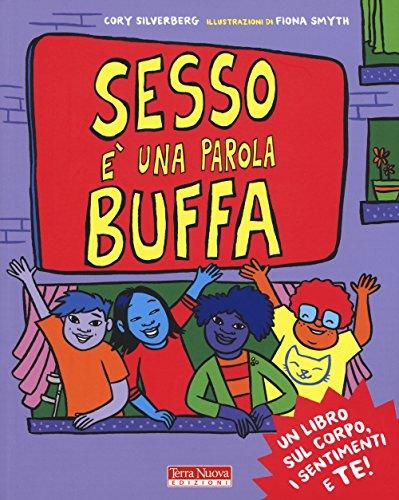 Sesso è una parola buffa. Un libro sul corpo, i sentimenti e te! (Terra Nuova dei piccoli)