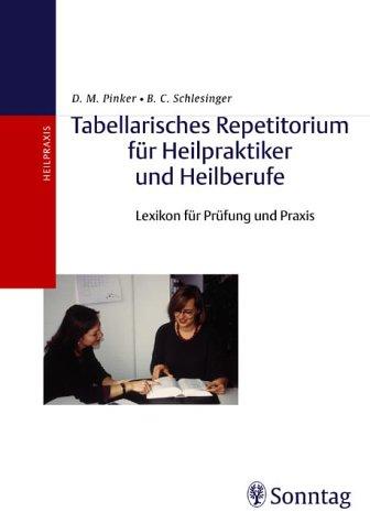 Tabellarisches Repetitorium für Heilpraktiker und Heilberufe: Lexikon für Prüfung und Praxis