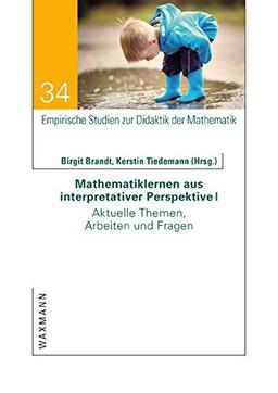 Mathematiklernen aus interpretativer Perspektive I: Aktuelle Themen, Arbeiten und Fragen (Empirische Studien zur Didaktik der Mathematik)