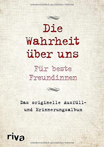 Die Wahrheit über uns – Für beste Freundinnen: Das originelle Ausfüll- und Erinnerungsalbum